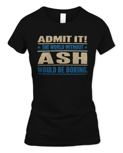 ASH TP68-K2-968 – Personalized Funny Quote Apparel “The World Without NAME Would Be Boring” - Women's Standard T-Shirt - Black