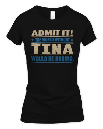 TINA TP68-K2-968 – Personalized Funny Quote Apparel “The World Without NAME Would Be Boring” - Women's Standard T-Shirt - Black