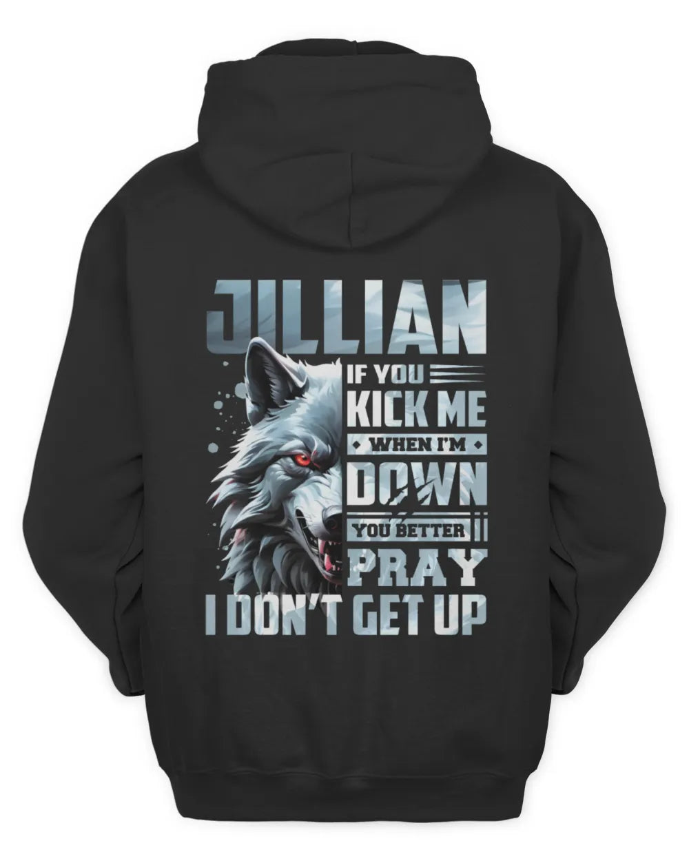 JILLIAN AP62-K4-666 - Personalized Fierce Wolf Quote Apparel “If You Kick Me When I’m Down, You Better Pray I Don’t Get Up” - Unisex Hoodie - Black