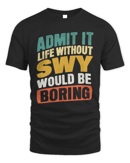 SWY TP88-K4-229
Personalized Funny Quote Apparel “Life Without NAME Would Be Boring” - Unisex Standard T-Shirt - Black