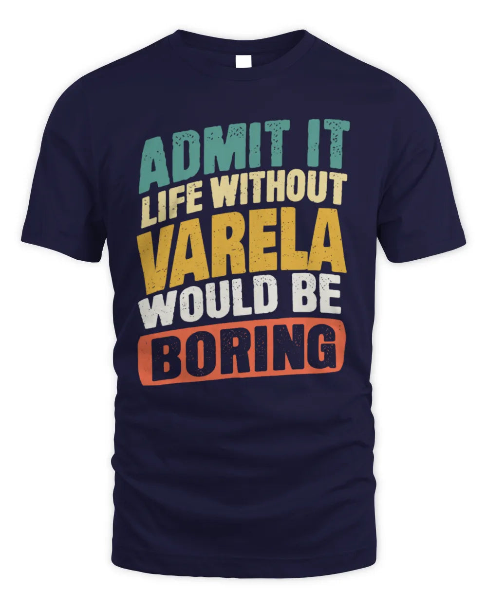 VARELA TP88-K4-229
Personalized Funny Quote Apparel “Life Without NAME Would Be Boring” - Unisex Standard T-Shirt - Navy
