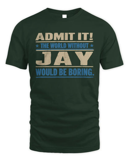 JAY TP68-K2-968 – Personalized Funny Quote Apparel “The World Without NAME Would Be Boring” - Unisex Standard T-Shirt - Forest Green