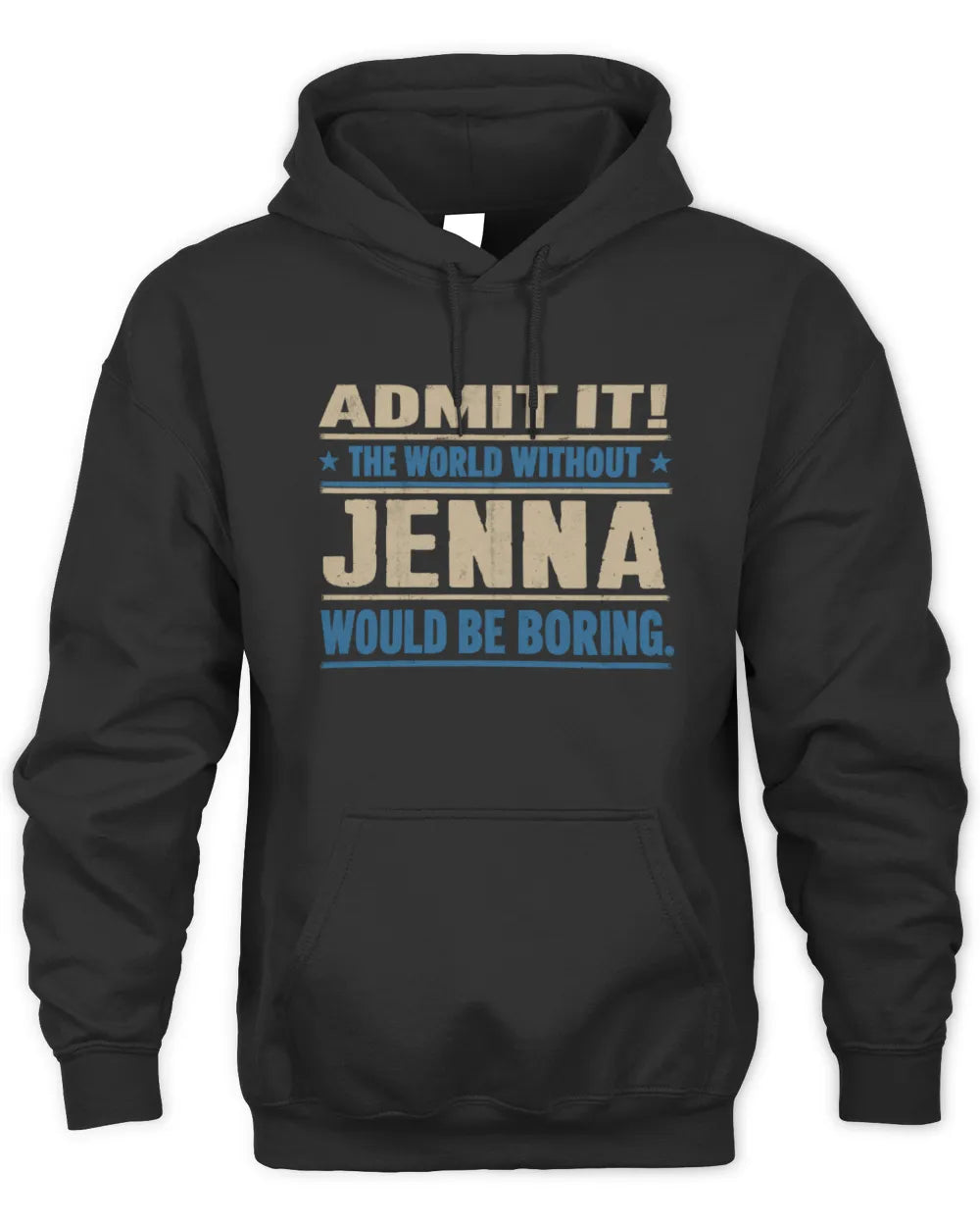 JENNA TP68-K2-968 – Personalized Funny Quote Apparel “The World Without NAME Would Be Boring” - Unisex Hoodie - Black