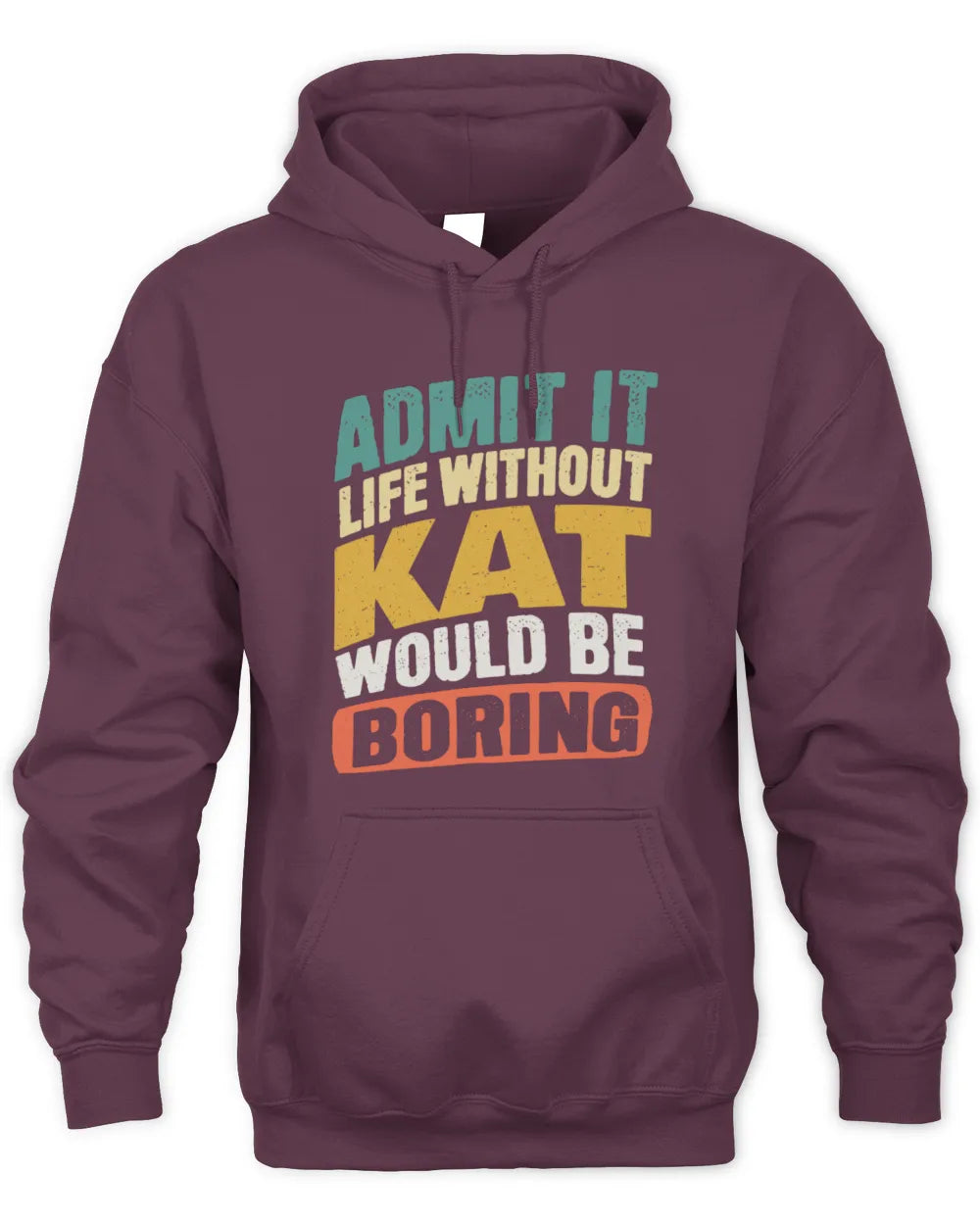 KAT TP88-K4-229
Personalized Funny Quote Apparel “Life Without NAME Would Be Boring” - Unisex Hoodie - Maroon