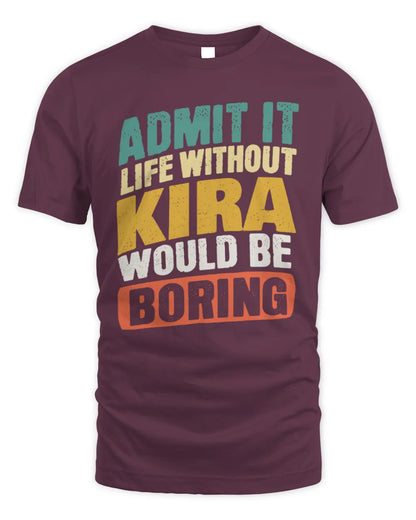 KIRA TP88-K4-229
Personalized Funny Quote Apparel “Life Without NAME Would Be Boring” - Unisex Standard T-Shirt - Maroon