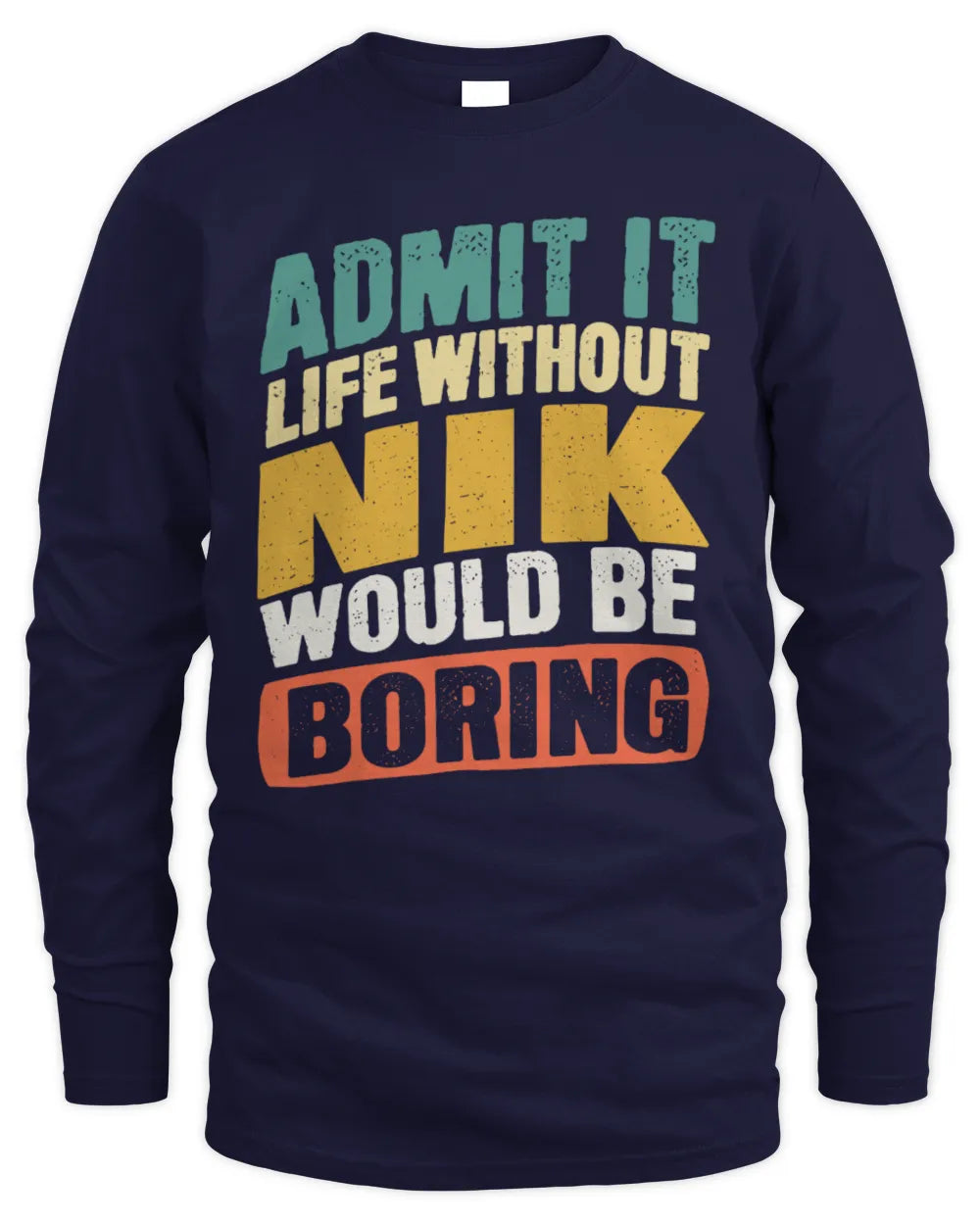 NIK TP88-K4-229
Personalized Funny Quote Apparel “Life Without NAME Would Be Boring” - Men's Long Sleeved T-Shirt - Navy