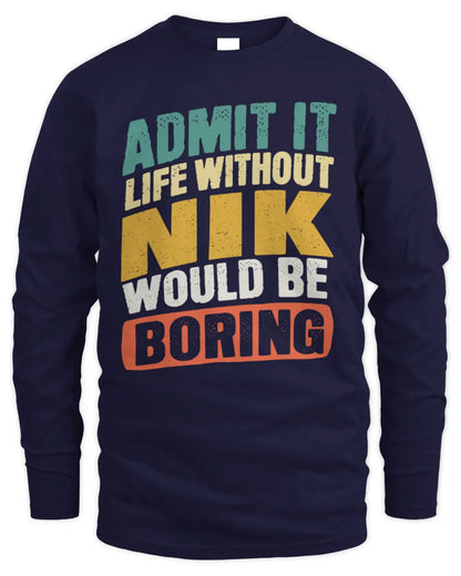 NIK TP88-K4-229
Personalized Funny Quote Apparel “Life Without NAME Would Be Boring” - Men's Long Sleeved T-Shirt - Navy