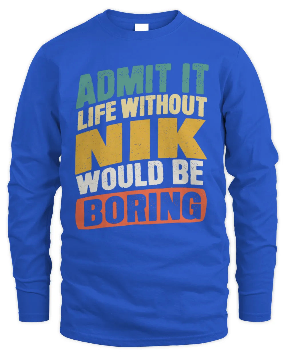 NIK TP88-K4-229
Personalized Funny Quote Apparel “Life Without NAME Would Be Boring” - Men's Long Sleeved T-Shirt - Royal