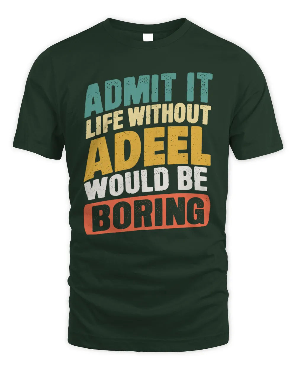 ADEEL TP88-K4-229
Personalized Funny Quote Apparel “Life Without NAME Would Be Boring” - Unisex Standard T-Shirt - Forest Green