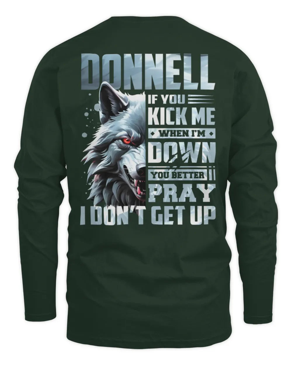 DONNELL AP62-K4-666 - Personalized Fierce Wolf Quote Apparel “If You Kick Me When I’m Down, You Better Pray I Don’t Get Up” - Men's Long Sleeved T-Shirt - Forest Green