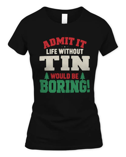 TIN P5 TH08 Christmas T-Shirt – “Life Without NAME Would Be Boring” - Women's Standard T-Shirt - Black