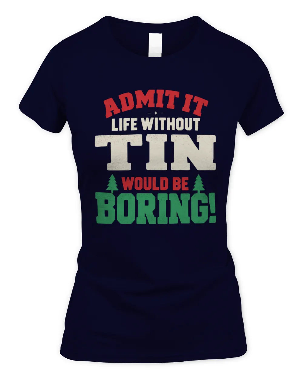 TIN P5 TH08 Christmas T-Shirt – “Life Without NAME Would Be Boring” - Women's Standard T-Shirt - Navy