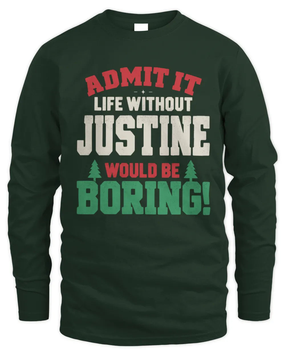 JUSTINE P5 TH08 Christmas T-Shirt – “Life Without NAME Would Be Boring” - Men's Long Sleeved T-Shirt - Forest Green