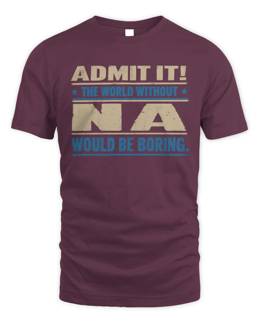 NA TP68-K2-968 – Personalized Funny Quote Apparel “The World Without NAME Would Be Boring” - Unisex Standard T-Shirt - Maroon