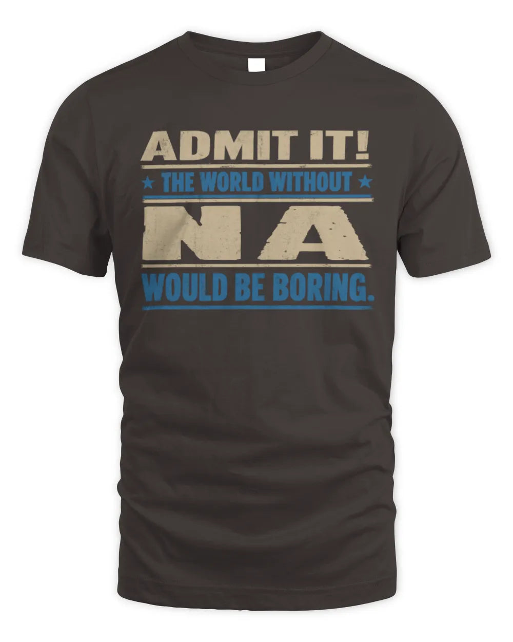 NA TP68-K2-968 – Personalized Funny Quote Apparel “The World Without NAME Would Be Boring” - Unisex Standard T-Shirt - Dark Chocolate