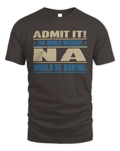 NA TP68-K2-968 – Personalized Funny Quote Apparel “The World Without NAME Would Be Boring” - Unisex Standard T-Shirt - Dark Chocolate