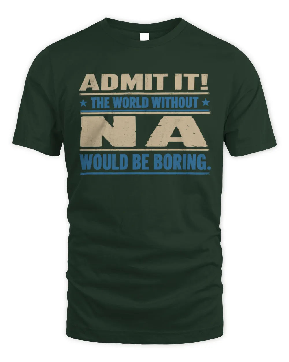 NA TP68-K2-968 – Personalized Funny Quote Apparel “The World Without NAME Would Be Boring” - Unisex Standard T-Shirt - Forest Green