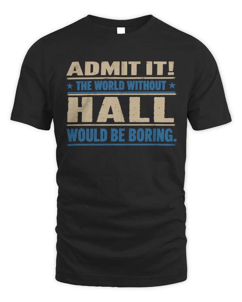 HALL TP68-K2-968 – Personalized Funny Quote Apparel “The World Without NAME Would Be Boring” - Unisex Standard T-Shirt - Black