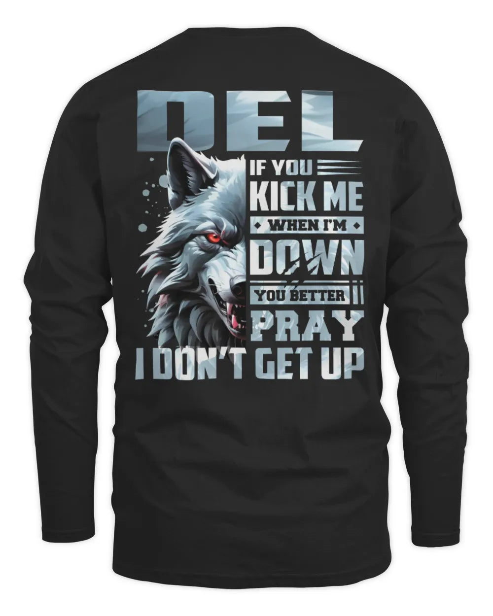 DEL AP62-K4-666 - Personalized Fierce Wolf Quote Apparel “If You Kick Me When I’m Down, You Better Pray I Don’t Get Up” - Men's Long Sleeved T-Shirt - Black