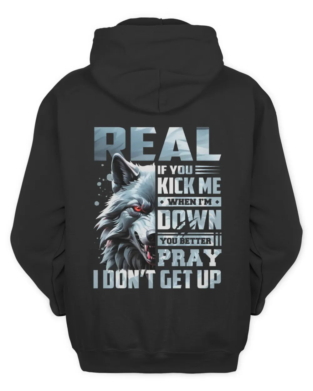 REAL AP62-K4-666 - Personalized Fierce Wolf Quote Apparel “If You Kick Me When I’m Down, You Better Pray I Don’t Get Up” - Unisex Hoodie - Black