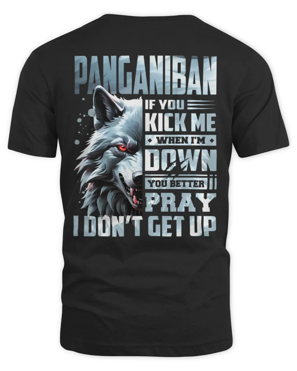 PANGANIBAN AP62-K4-666 - Personalized Fierce Wolf Quote Apparel “If You Kick Me When I’m Down, You Better Pray I Don’t Get Up” - Unisex Standard T-Shirt - Black