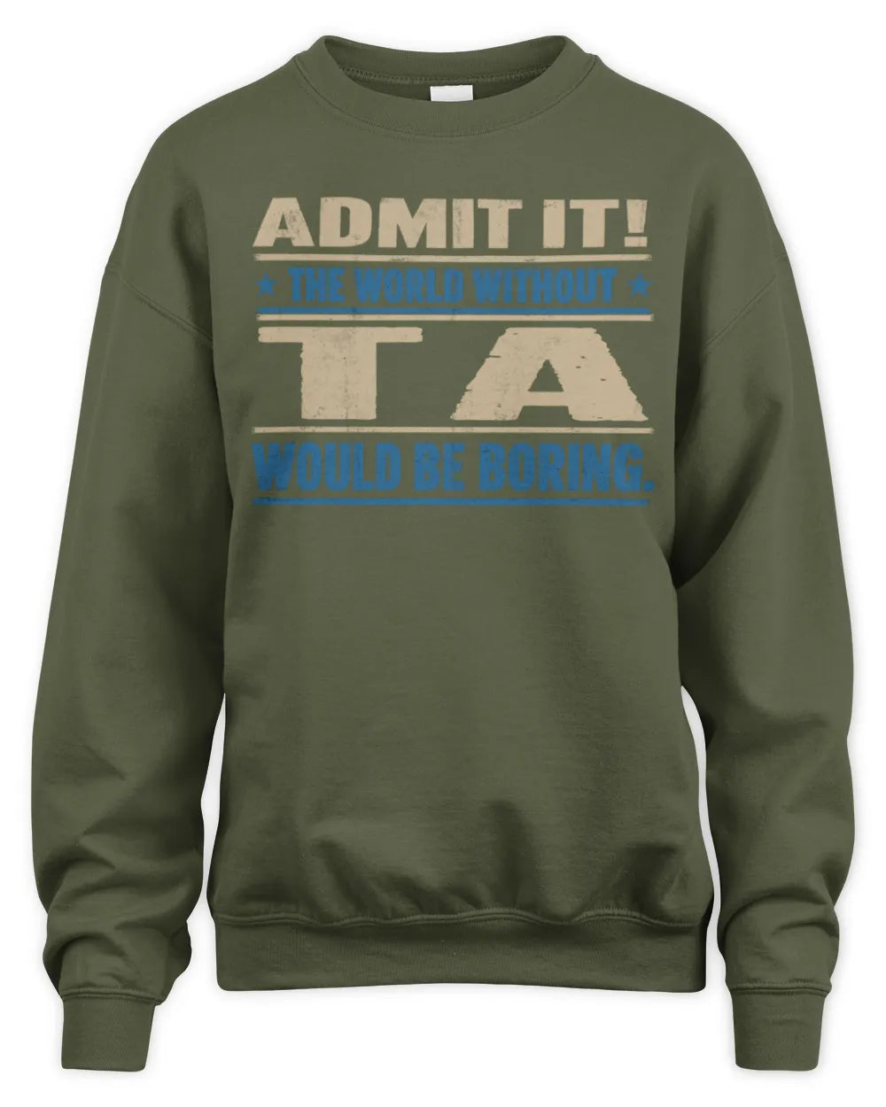 TA TP68-K2-968 – Personalized Funny Quote Apparel “The World Without NAME Would Be Boring” - Unisex Sweatshirt - Military Green