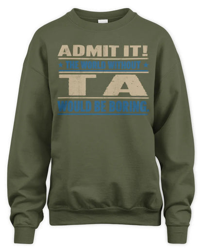 TA TP68-K2-968 – Personalized Funny Quote Apparel “The World Without NAME Would Be Boring” - Unisex Sweatshirt - Military Green