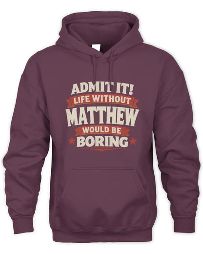 MATTHEW P4 KT003 Personalized Funny Quote Apparel “Life Without NAME Would Be Boring” - Unisex Hoodie - Maroon