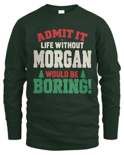 MORGAN P5 TH08 Christmas T-Shirt – “Life Without NAME Would Be Boring” - Men's Long Sleeved T-Shirt - Forest Green