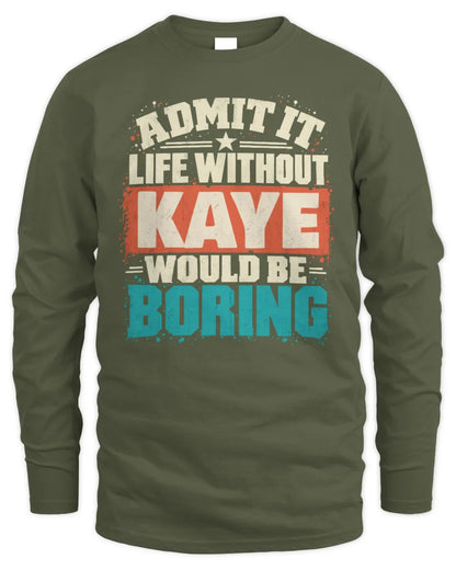 KAYE P02-TH11-226 Personalized Admit It Life Without [Name] Would Be Boring T-Shirt - Custom Name Funny Gift - Men's Long Sleeved T-Shirt - Military Green