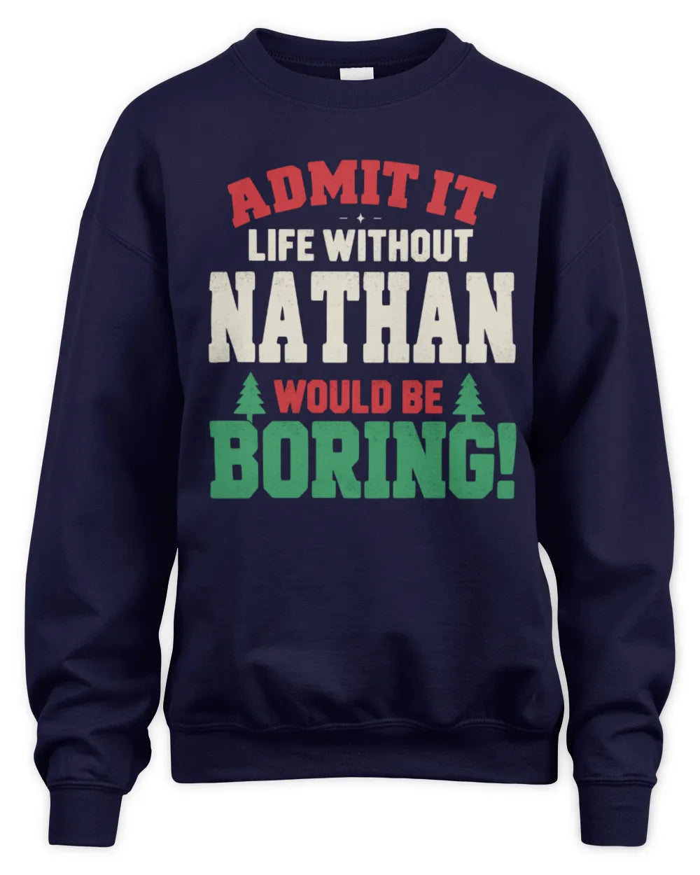 NATHAN P5 TH08 Christmas T-Shirt – “Life Without NAME Would Be Boring” - Unisex Sweatshirt - Navy