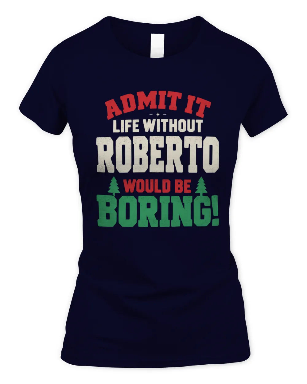 ROBERTO P5 TH08 Christmas T-Shirt – “Life Without NAME Would Be Boring” - Women's Standard T-Shirt - Navy