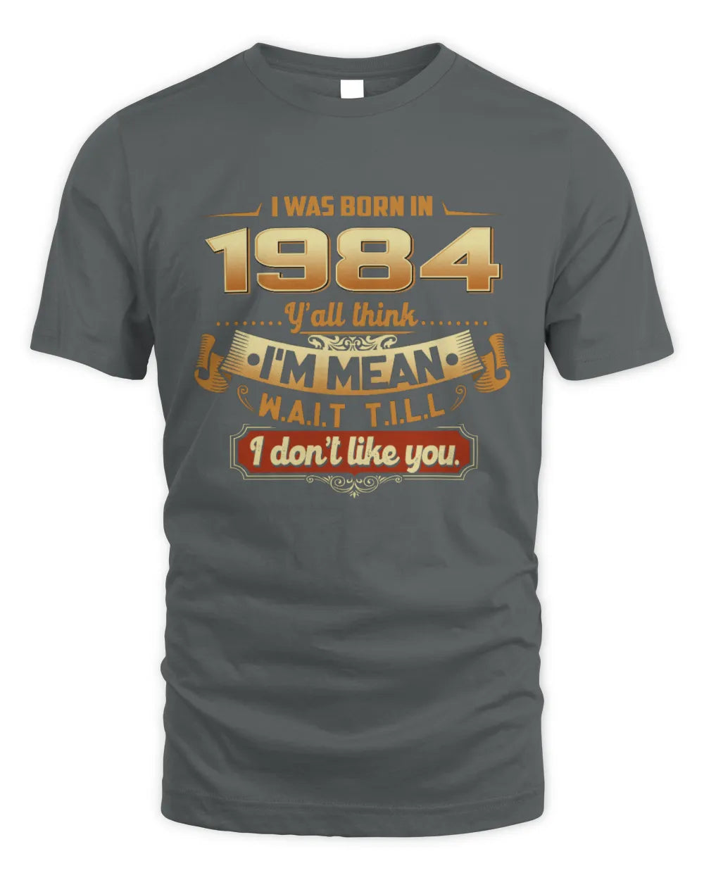 1984 HH89-K2 – Funny Birth Year Attitude Quote T-Shirt - Unisex Standard T-Shirt - Charcoal