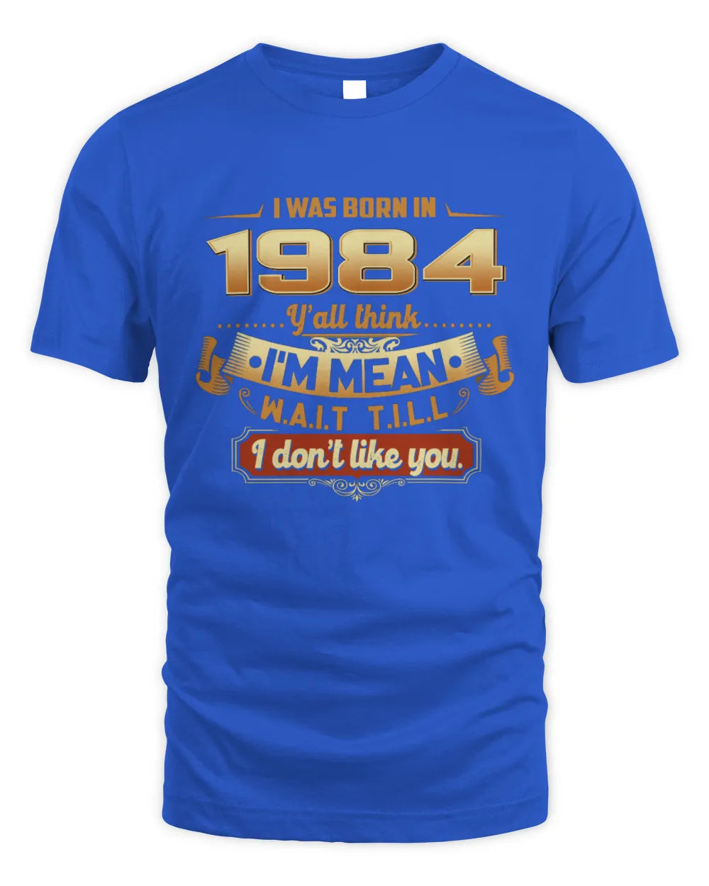 1984 HH89-K2 – Funny Birth Year Attitude Quote T-Shirt - Unisex Standard T-Shirt - Royal