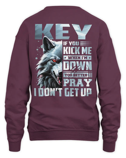 KEY AP62-K4-666 - Personalized Fierce Wolf Quote Apparel “If You Kick Me When I’m Down, You Better Pray I Don’t Get Up” - Unisex Sweatshirt - Maroon