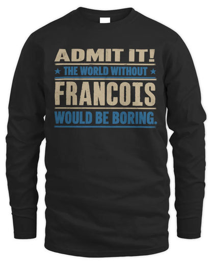 FRANCOIS TP68-K2-968 – Personalized Funny Quote Apparel “The World Without NAME Would Be Boring” - Men's Long Sleeved T-Shirt - Black