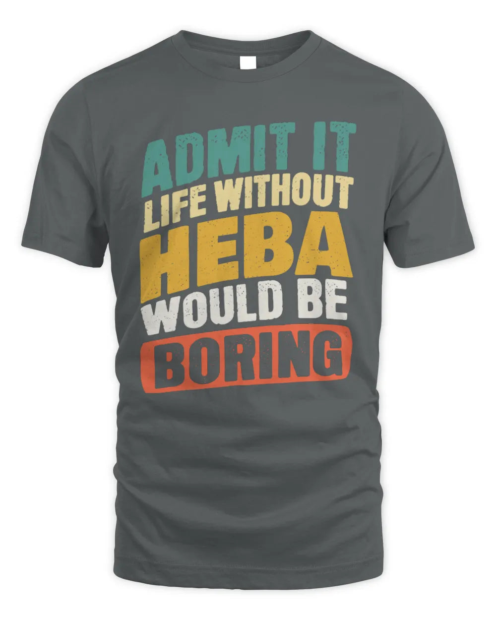HEBA TP88-K4-229
Personalized Funny Quote Apparel “Life Without NAME Would Be Boring” - Unisex Standard T-Shirt - Charcoal