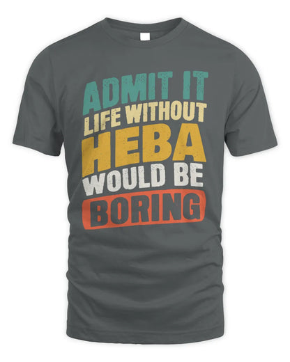 HEBA TP88-K4-229
Personalized Funny Quote Apparel “Life Without NAME Would Be Boring” - Unisex Standard T-Shirt - Charcoal