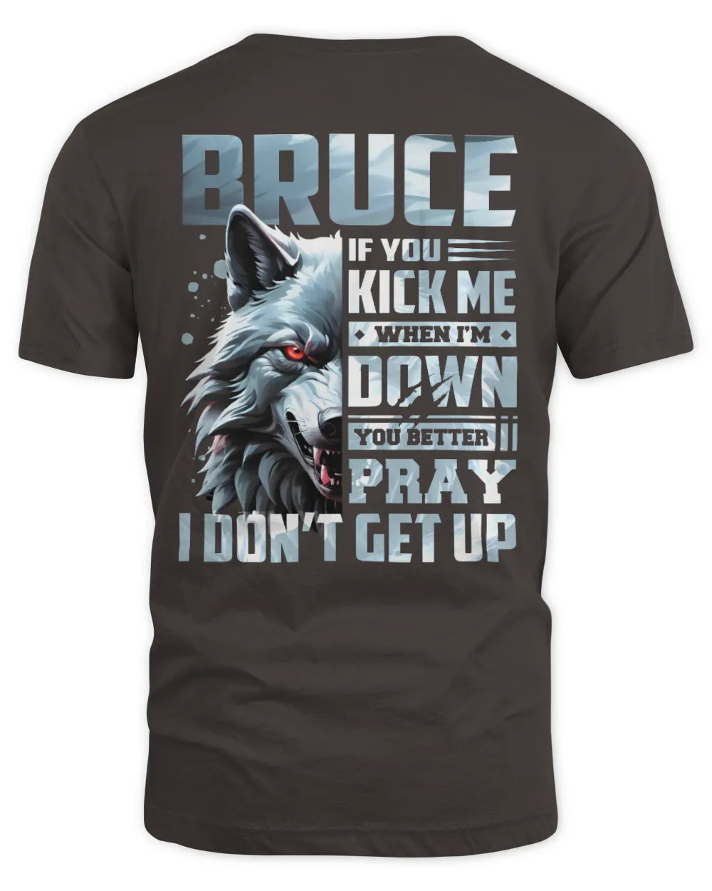 BRUCE AP62-K4-666 - Personalized Fierce Wolf Quote Apparel “If You Kick Me When I’m Down, You Better Pray I Don’t Get Up” - Unisex Standard T-Shirt - Dark Chocolate