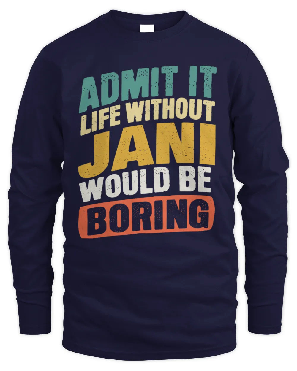 JANI TP88-K4-229
Personalized Funny Quote Apparel “Life Without NAME Would Be Boring” - Men's Long Sleeved T-Shirt - Navy