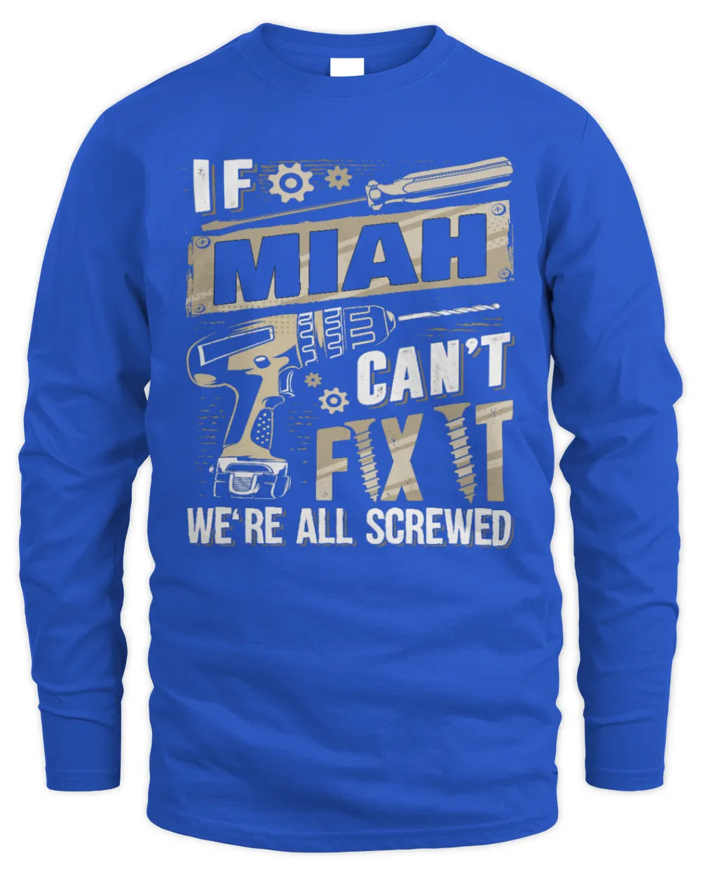 MIAH TX03 P02 - Personalized Handyman Mechanic Shirt “If NAME Can’t Fix It, We’re All Screwed” - Men's Long Sleeved T-Shirt - Royal