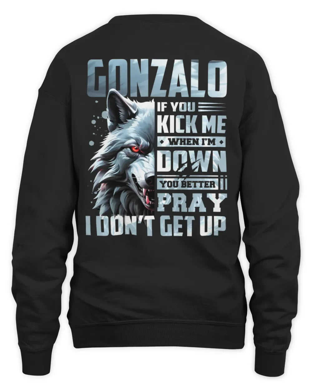 GONZALO AP62-K4-666 - Personalized Fierce Wolf Quote Apparel “If You Kick Me When I’m Down, You Better Pray I Don’t Get Up” - Unisex Sweatshirt - Black