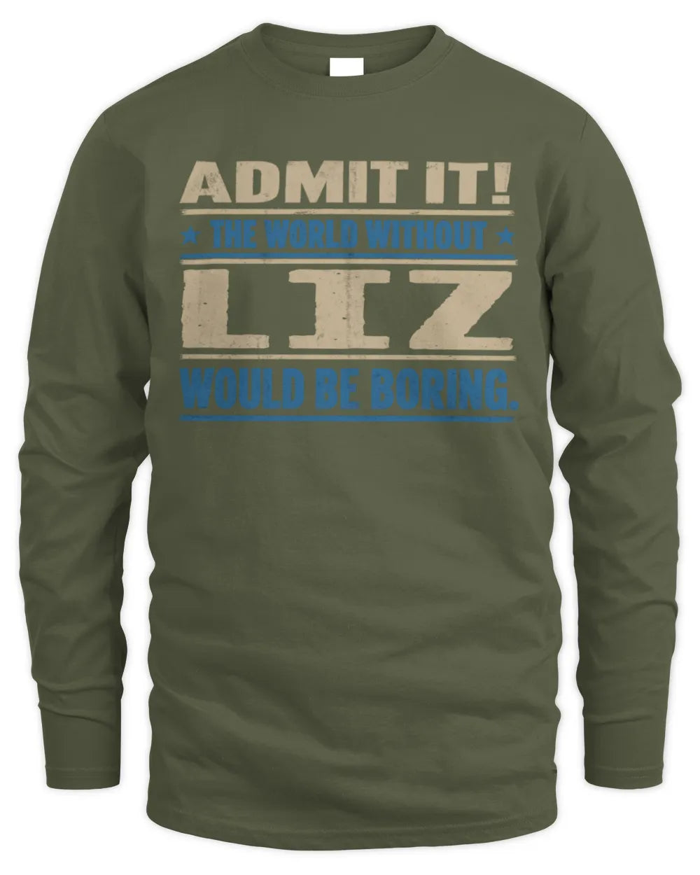 LIZ TP68-K2-968 – Personalized Funny Quote Apparel “The World Without NAME Would Be Boring” - Men's Long Sleeved T-Shirt - Military Green