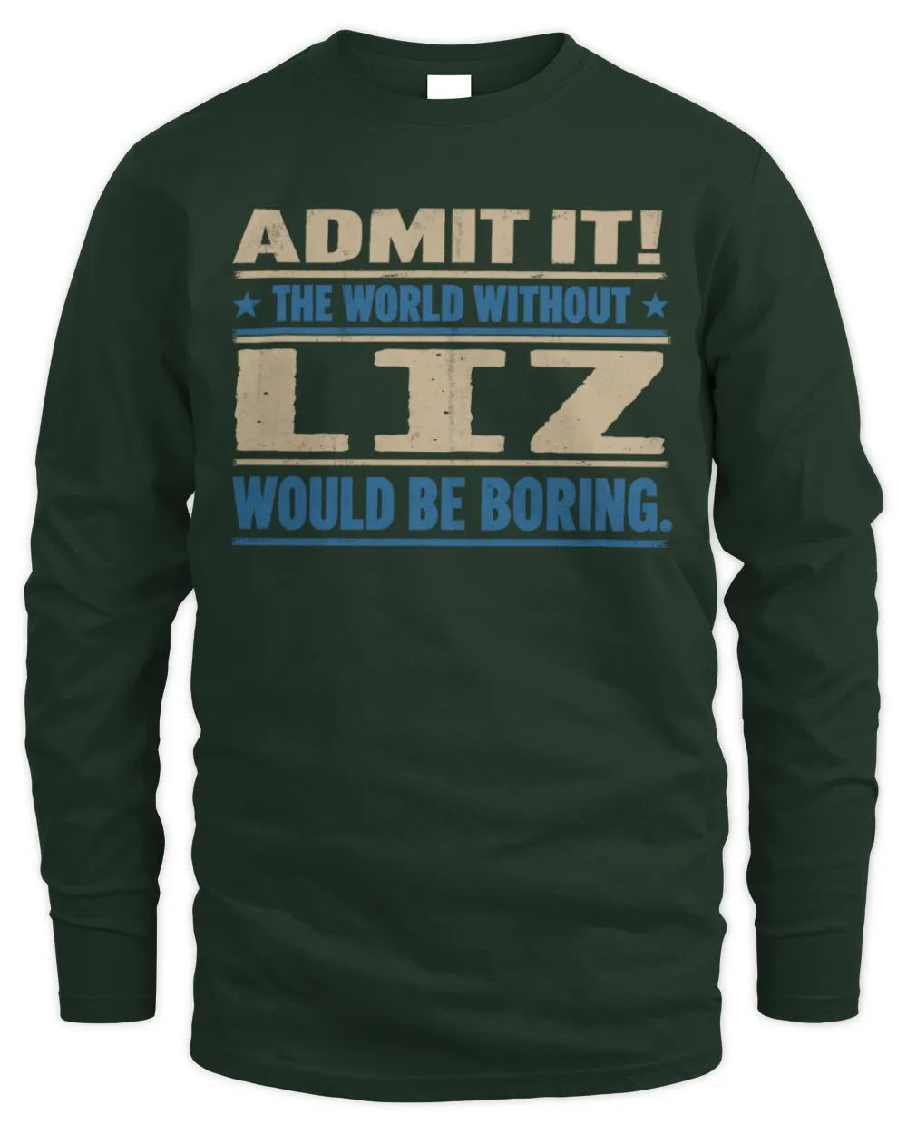 LIZ TP68-K2-968 – Personalized Funny Quote Apparel “The World Without NAME Would Be Boring” - Men's Long Sleeved T-Shirt - Forest Green