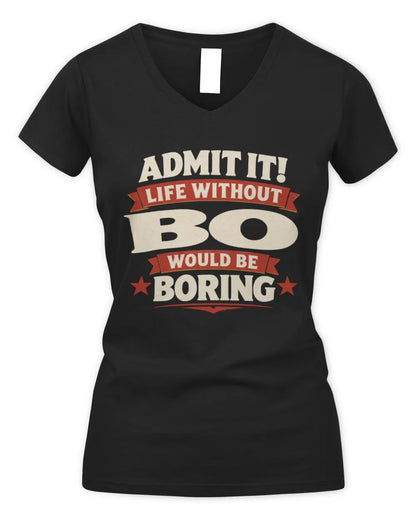 BO P4 KT003 Personalized Funny Quote Apparel “Life Without NAME Would Be Boring” - Women's V-Neck T-Shirt - Black