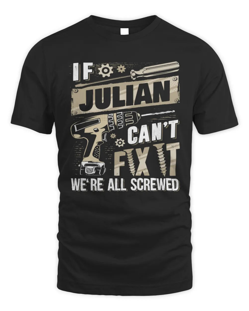 JULIAN TX03 P02 - Personalized Handyman Mechanic Shirt “If NAME Can’t Fix It, We’re All Screwed” - Unisex Standard T-Shirt - Black
