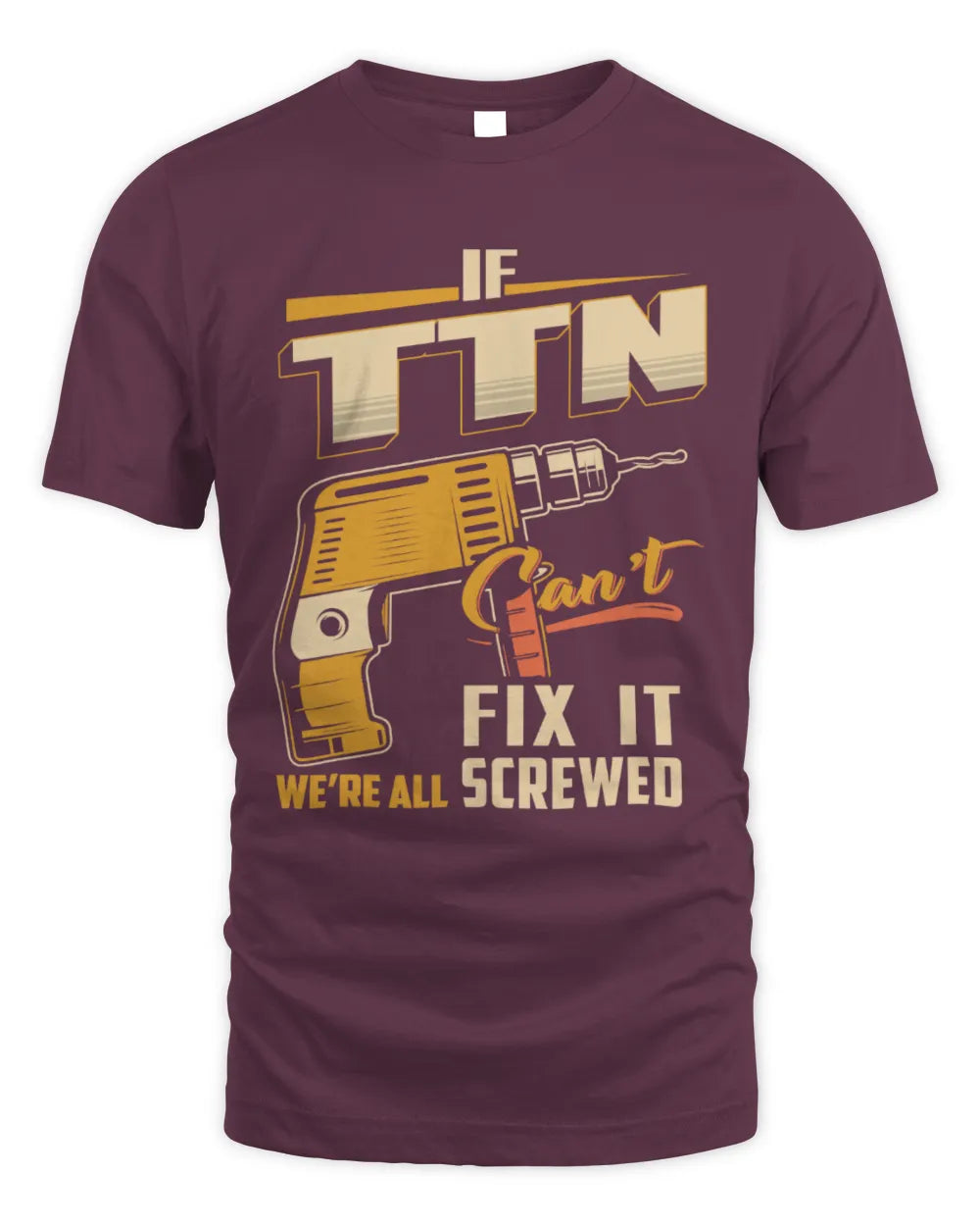 TTN TP22-K4-228 - Personalized Handyman T-Shirt “If AARON Can’t Fix It, We’re All Screwed” - Unisex Standard T-Shirt - Maroon