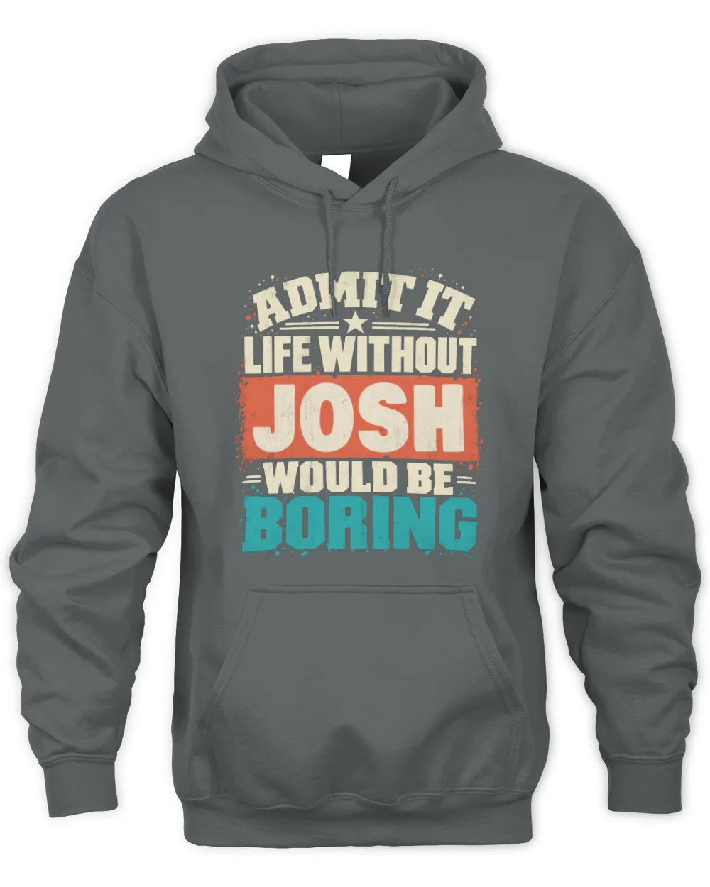 JOSH P02-TH11-226 Personalized Admit It Life Without [Name] Would Be Boring T-Shirt - Custom Name Funny Gift - Unisex Hoodie - Charcoal