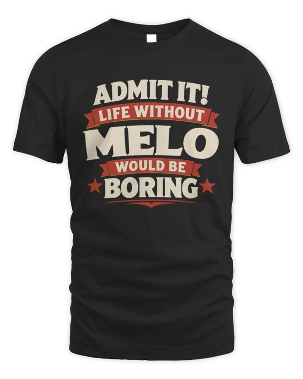 MELO P4 KT003 Personalized Funny Quote Apparel “Life Without NAME Would Be Boring”