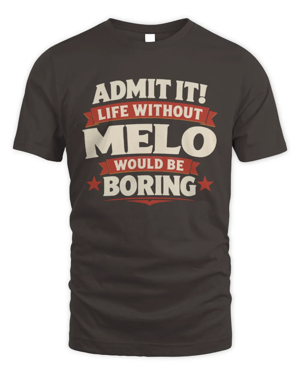 MELO P4 KT003 Personalized Funny Quote Apparel “Life Without NAME Would Be Boring” - Unisex Standard T-Shirt - Dark Chocolate